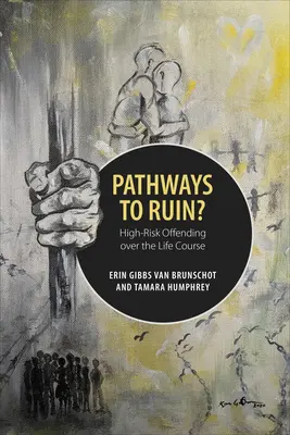 Les chemins de la ruine : la délinquance à haut risque au cours de la vie - Pathways to Ruin: High-Risk Offending Over the Life Course