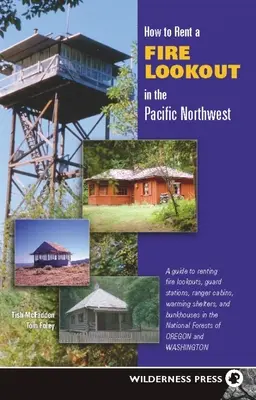 Comment louer un poste d'observation des incendies dans le nord-ouest du Pacifique - How to Rent a Fire Lookout in the Pacific Northwest