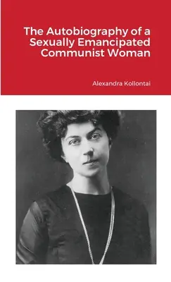 L'autobiographie d'une femme communiste sexuellement émancipée - The Autobiography of a Sexually Emancipated Communist Woman