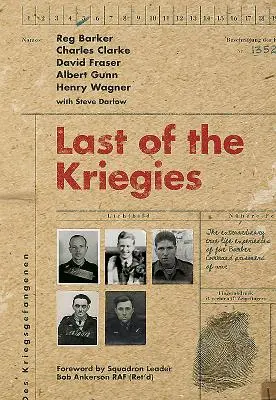 Le dernier des Kriegies : Les extraordinaires expériences vécues par cinq prisonniers de guerre du Bomber Command - Last of the Kriegies: The Extraordinary True Life Experiences of Five Bomber Command Prisoners of War