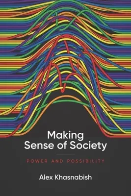 Donner un sens à la société : Pouvoir et possibilité - Making Sense of Society: Power and Possibility