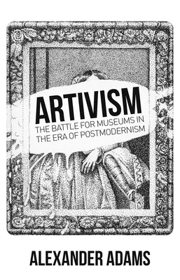 Artivisme : La bataille des musées à l'ère du postmodernisme - Artivism: The Battle for Museums in the Era of Postmodernism