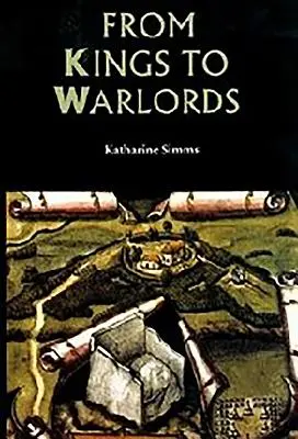 Des rois aux seigneurs de la guerre : L'évolution de la structure politique de l'Irlande gaélique à la fin du Moyen Âge - From Kings to Warlords: The Changing Political Structure of Gaelic Ireland in the Later Middle Ages