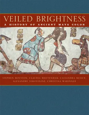 L'éclat voilé : Une histoire de la couleur chez les anciens Mayas - Veiled Brightness: A History of Ancient Maya Color