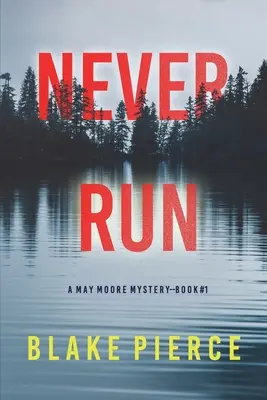 Never Run (Un thriller à suspense de May Moore - Livre 1) - Never Run (A May Moore Suspense Thriller-Book 1)