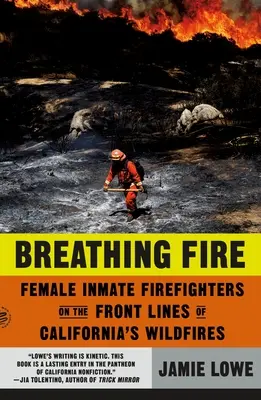 Breathing Fire : Les femmes pompiers détenues en première ligne des incendies de Californie - Breathing Fire: Female Inmate Firefighters on the Front Lines of California's Wildfires