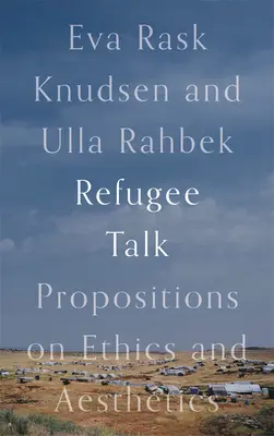 Parler des réfugiés : Propositions sur l'éthique et l'esthétique - Refugee Talk: Propositions on Ethics and Aesthetics