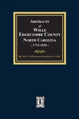 Abstracts of Wills Edgecombe County, North Carolina, 1733-1856 (en anglais) - Abstracts of Wills Edgecombe County, North Carolina, 1733-1856