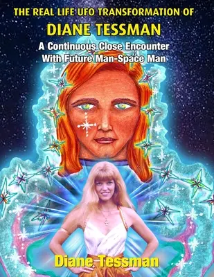 La véritable transformation de Diane Tessman en OVNI : Une rencontre rapprochée et continue avec l'homme du futur - l'homme de l'espace - The Real Life UFO Transformation of Diane Tessman: A Continuous Close Encounter with Future Man - Space Man