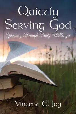 Servir Dieu en silence : Grandir à travers les défis quotidiens - Quietly Serving God: Growing Through Daily Challenges