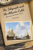 Le télégraphe et le câble de l'Atlantique : Le début du monde moderne - The Telegraph and the Atlantic Cable: Beginning of the Modern World