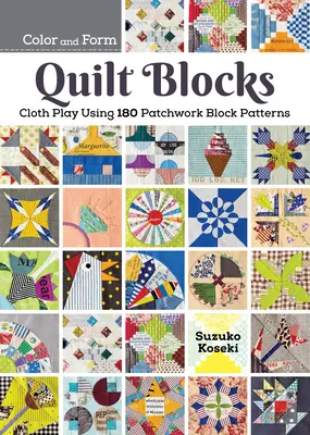 180 Patchwork Quilt Blocks : Expérimenter les couleurs, les formes et les styles pour créer des motifs nouveaux et traditionnels - 180 Patchwork Quilt Blocks: Experimenting with Colors, Shapes, and Styles to Piece New and Traditional Patterns