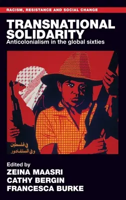 Solidarité transnationale : L'anticolonialisme dans les années soixante - Transnational Solidarity: Anticolonialism in the Global Sixties