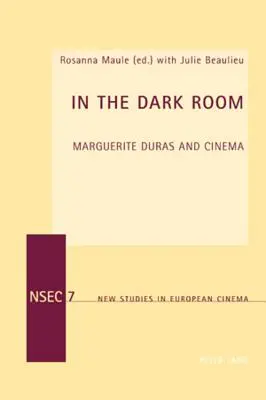 Dans la chambre noire : Marguerite Duras et le cinéma - In the Dark Room: Marguerite Duras and Cinema