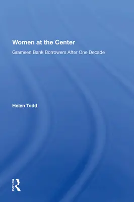 Les femmes au centre : Les emprunteurs de la banque Grameen après une décennie - Women at the Center: Grameen Bank Borrowers After One Decade