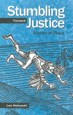 En route vers la justice : Histoires de lieux - Stumbling Toward Justice: Stories of Place