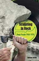 Sculpter dans le rock : Deep Purple 1968-70 - Sculpting In Rock: Deep Purple 1968-70