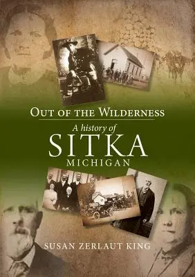 Dans la nature : Une histoire de Sitka, Michigan - Out of the Wilderness: A History of Sitka, Michigan