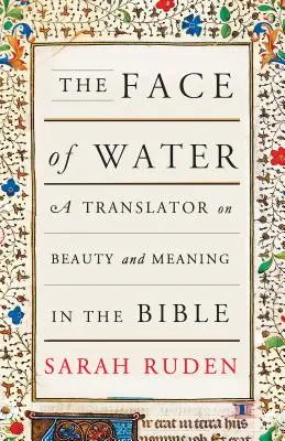 Le visage de l'eau : Un traducteur sur la beauté et le sens de la Bible - The Face of Water: A Translator on Beauty and Meaning in the Bible