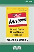 Bonjour, mon nom est génial : Comment créer des noms de marque qui collent [16 Pt Large Print Edition]. - Hello, My Name Is Awesome: How to Create Brand Names That Stick [16 Pt Large Print Edition]