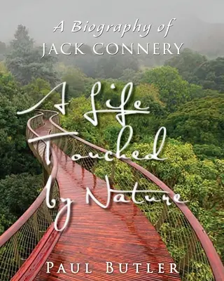 Une vie touchée par la nature : Une biographie de Jack Connery - A Life Touched by Nature: A Biography of Jack Connery