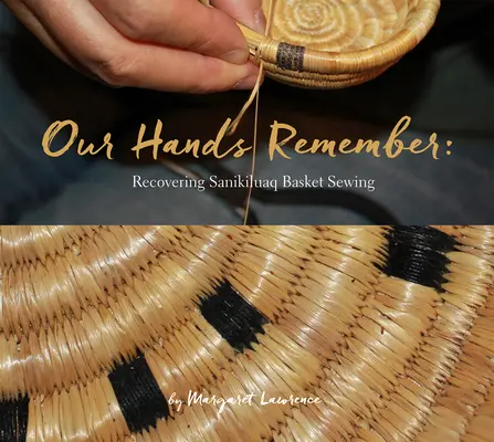 Nos mains se souviennent : Retrouver la couture des paniers de Sanikiluaq - Our Hands Remember: Recovering Sanikiluaq Basket Sewing