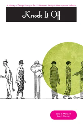 Knock It Off&nbsp;! Une histoire du piratage des dessins et modèles dans l'industrie américaine du prêt-à-porter féminin - Knock It Off!: A History of Design Piracy in the Us Women's Ready-To-Wear Apparel Industry