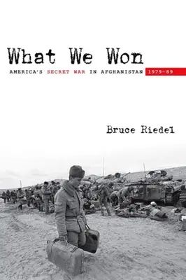 Ce que nous avons gagné : la guerre secrète de l'Amérique en Afghanistan, 1979a-89 - What We Won: America's Secret War in Afghanistan, 1979a-89