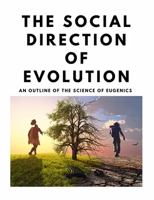 La direction sociale de l'évolution - Un aperçu de la science de l'eugénisme - The Social Direction of Evolution - An Outline of the Science of Eugenics