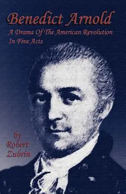 Benedict Arnold : Un drame de la révolution américaine en cinq actes - Benedict Arnold: A Drama of the American Revolution in Five Acts