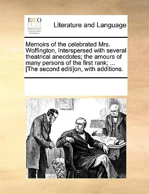 Mémoires de la célèbre Mme Woffington, entrecoupés de plusieurs anecdotes théâtrales ; les amours de nombreuses personnes de premier plan ; ... [Le Seco - Memoirs of the Celebrated Mrs. Woffington, Interspersed with Several Theatrical Anecdotes; The Amours of Many Persons of the First Rank; ... [The Seco