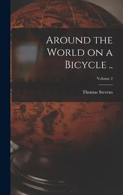 Autour du monde à bicyclette ... ; Tome 2 - Around the World on a Bicycle ..; Volume 2