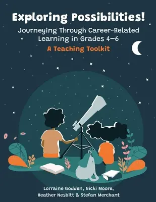 Explorer les possibilités ! L'apprentissage lié à la carrière de la 4e à la 6e année : une boîte à outils pour l'enseignement - Exploring Possibilities! Journeying Through Career-Related Learning in Grades 4-6: A Teaching Toolkit