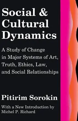 Dynamique sociale et culturelle : Une étude du changement dans les principaux systèmes d'art, de vérité, d'éthique, de droit et de relations sociales - Social and Cultural Dynamics: A Study of Change in Major Systems of Art, Truth, Ethics, Law and Social Relationships