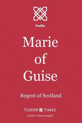 Marie de Guise : Régente d'Écosse - Marie of Guise: Regent of Scotland