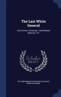 Le dernier général blanc : Transcription de l'histoire orale / et matériel connexe, 197 - The Last White General: Oral History Transcript / and Related Material, 197