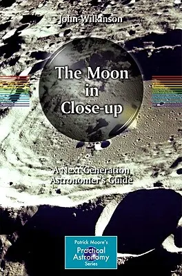 La lune en gros plan : Le guide de l'astronome de la prochaine génération - The Moon in Close-Up: A Next Generation Astronomer's Guide