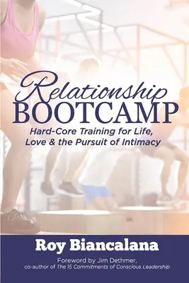 Relationship Bootcamp : Formation de base pour la vie, l'amour et la poursuite de l'intimité - Relationship Bootcamp: Hard-Core Training for Life, Love & the Pursuit of Intimacy