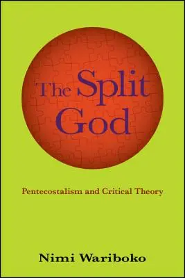 Le Dieu scindé : Le pentecôtisme et la théorie critique - The Split God: Pentecostalism and Critical Theory