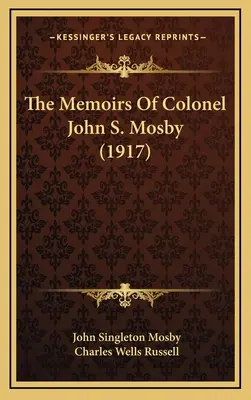 Les mémoires du colonel John S. Mosby (1917) - The Memoirs Of Colonel John S. Mosby (1917)
