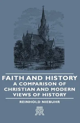 Foi et histoire - Comparaison des visions chrétienne et moderne de l'histoire - Faith and History - A Comparison of Christian and Modern Views of History