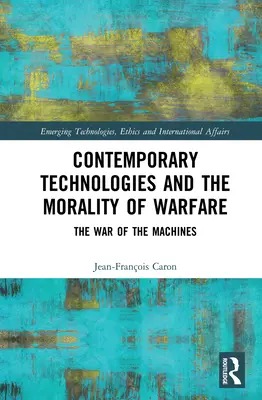 Technologies contemporaines et moralité de la guerre : La guerre des machines - Contemporary Technologies and the Morality of Warfare: The War of the Machines