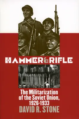 Le marteau et le fusil : La militarisation de l'Union soviétique, 1926-1933 - Hammer and Rifle: The Militarization of the Soviet Union, 1926-1933