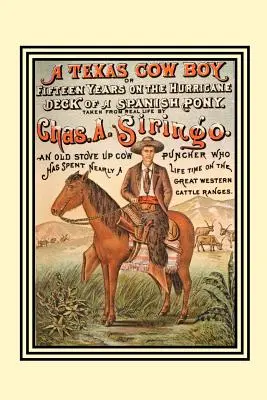 Un cow-boy texan : Ou quinze ans sur le pont de l'ouragan d'un poney espagnol - A Texas Cow Boy: Or Fifteen Years on the Hurricane Deck of a Spanish Pony