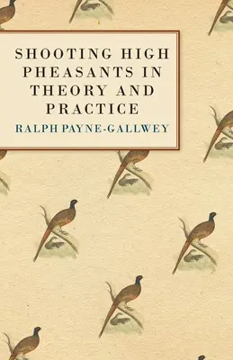 Le tir des faisans élevés en théorie et en pratique - Shooting High Pheasants in Theory and Practice