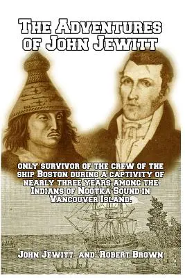 Les aventures de John Jewitt : Seul survivant de l'équipage du navire Boston - The Adventures of John Jewitt: Only Survivor of the Crew of the Ship Boston