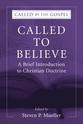 Appelés à croire : Une brève introduction à la doctrine chrétienne - Called to Believe: A Brief Introduction to Christian Doctrine