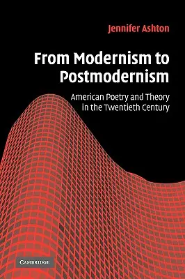 Du modernisme au postmodernisme : Poésie et théorie américaines au XXe siècle - From Modernism to Postmodernism: American Poetry and Theory in the Twentieth Century