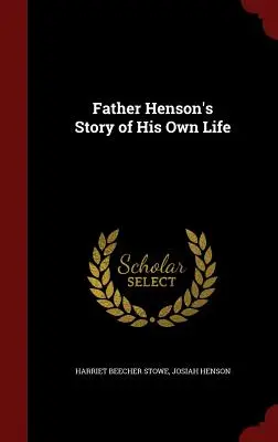 L'histoire de la vie du père Henson - Father Henson's Story of His Own Life