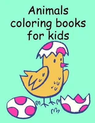 Livres de coloriage d'animaux pour enfants : Livres de coloriage et d'activités pour les enfants âgés de 3 à 5 ans, de 6 à 8 ans, pour les garçons et les filles, pour l'apprentissage précoce. - Animals coloring books for kids: Children Coloring and Activity Books for Kids Ages 3-5, 6-8, Boys, Girls, Early Learning